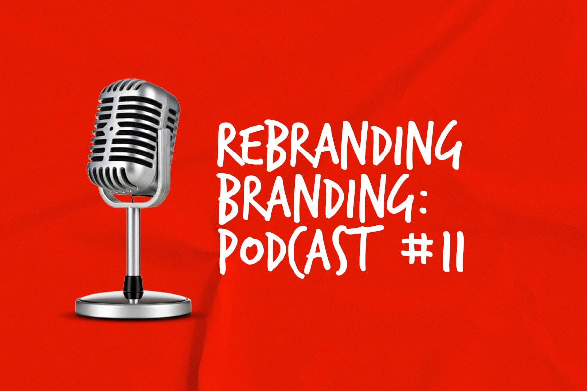 Rebranding Branding Podcast #11