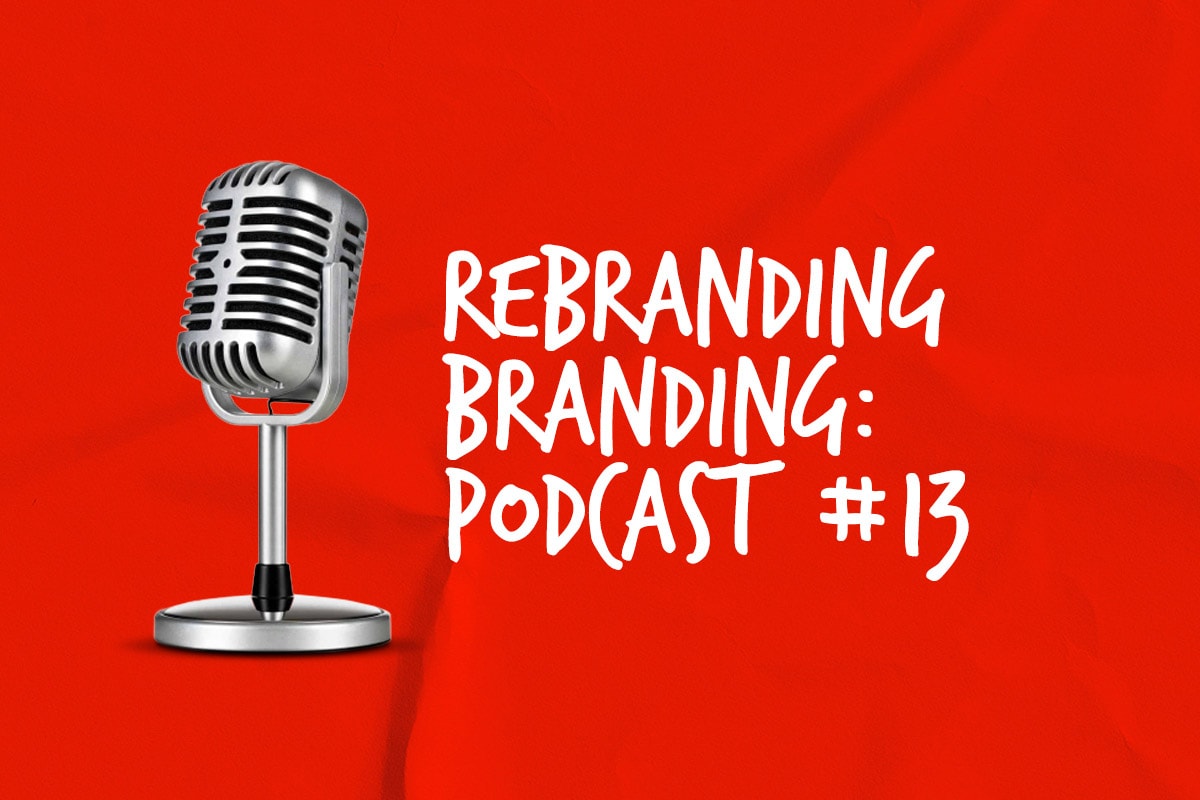 Rebranding Branding Podcast #13