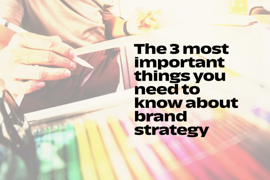 Taylor & Grace The 3 most important things you need to know about brand strategy 2